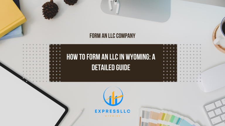 How to Form an LLC in Wyoming: A Detailed Guide