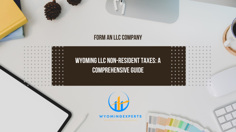 Wyoming LLC Non-Resident Taxes: A Comprehensive Guide